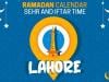 Ramadan Calendar: Sehri Time Lahore, Iftar Time Lahore